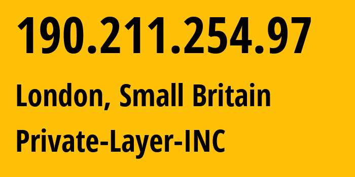 IP address 190.211.254.97 (London, England, Small Britain) get location, coordinates on map, ISP provider AS51852 Private-Layer-INC // who is provider of ip address 190.211.254.97, whose IP address