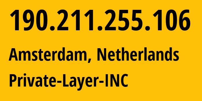 IP-адрес 190.211.255.106 (Амстердам, Северная Голландия, Нидерланды) определить местоположение, координаты на карте, ISP провайдер AS51852 Private-Layer-INC // кто провайдер айпи-адреса 190.211.255.106