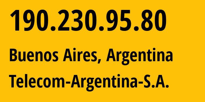 IP address 190.230.95.80 (Buenos Aires, Buenos Aires, Argentina) get location, coordinates on map, ISP provider AS7303 Telecom-Argentina-S.A. // who is provider of ip address 190.230.95.80, whose IP address
