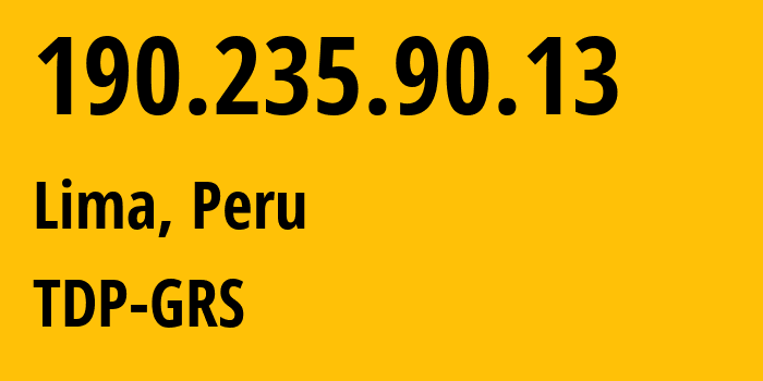 IP address 190.235.90.13 (Lima, Lima Province, Peru) get location, coordinates on map, ISP provider AS6147 TDP-GRS // who is provider of ip address 190.235.90.13, whose IP address