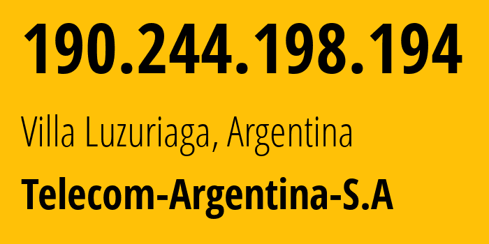 IP address 190.244.198.194 (Villa Luzuriaga, Buenos Aires, Argentina) get location, coordinates on map, ISP provider AS7303 Telecom-Argentina-S.A // who is provider of ip address 190.244.198.194, whose IP address