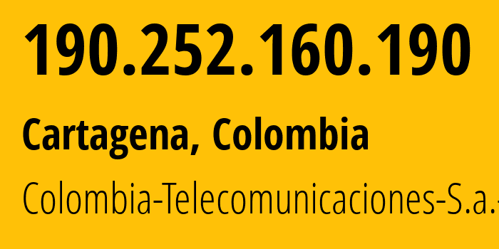 IP address 190.252.160.190 (Cartagena, Departamento de Bolívar, Colombia) get location, coordinates on map, ISP provider AS3816 Colombia-Telecomunicaciones-S.a.-ESP // who is provider of ip address 190.252.160.190, whose IP address