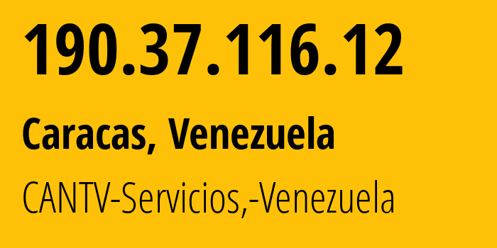 IP address 190.37.116.12 (Caracas, Miranda, Venezuela) get location, coordinates on map, ISP provider AS8048 CANTV-Servicios,-Venezuela // who is provider of ip address 190.37.116.12, whose IP address