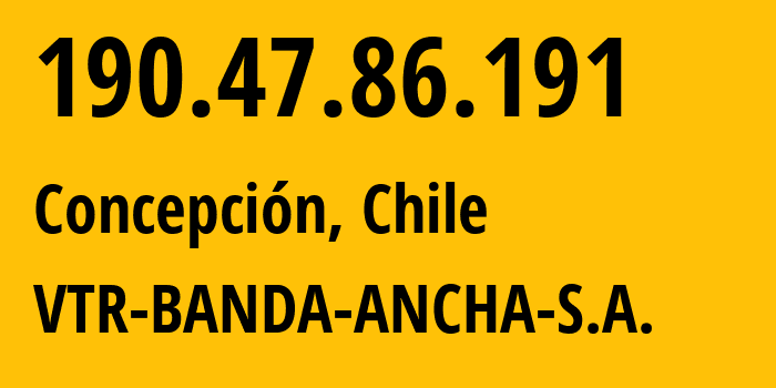 IP address 190.47.86.191 (Concepción, Region del Biobio, Chile) get location, coordinates on map, ISP provider AS22047 VTR-BANDA-ANCHA-S.A. // who is provider of ip address 190.47.86.191, whose IP address