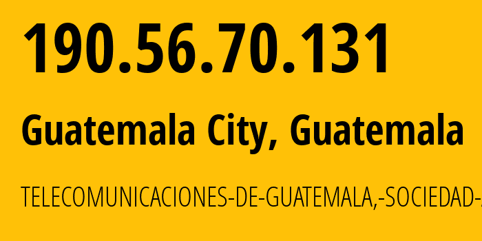 IP-адрес 190.56.70.131 (Гватемала, Гватемала, Гватемала) определить местоположение, координаты на карте, ISP провайдер AS14754 Telgua // кто провайдер айпи-адреса 190.56.70.131