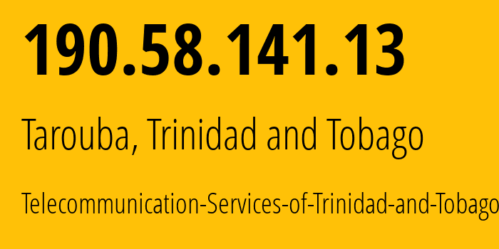 IP address 190.58.141.13 (San Fernando, San Fernando, Trinidad and Tobago) get location, coordinates on map, ISP provider AS5639 Telecommunication-Services-of-Trinidad-and-Tobago // who is provider of ip address 190.58.141.13, whose IP address