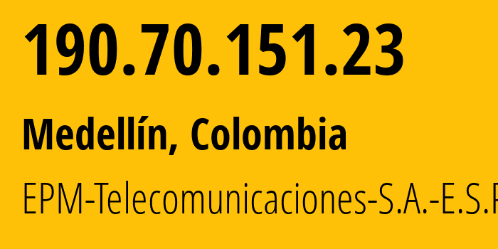 IP address 190.70.151.23 (Medellín, Antioquia, Colombia) get location, coordinates on map, ISP provider AS13489 EPM-Telecomunicaciones-S.A.-E.S.P. // who is provider of ip address 190.70.151.23, whose IP address