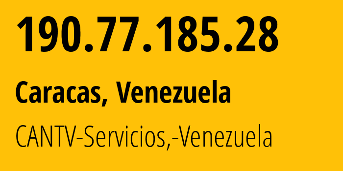 IP address 190.77.185.28 (Zaraza, Guárico, Venezuela) get location, coordinates on map, ISP provider AS8048 CANTV-Servicios,-Venezuela // who is provider of ip address 190.77.185.28, whose IP address