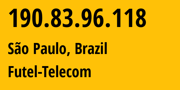 IP-адрес 190.83.96.118 (Сан-Паулу, Сан-Паулу, Бразилия) определить местоположение, координаты на карте, ISP провайдер AS270341 Futel-Telecom // кто провайдер айпи-адреса 190.83.96.118