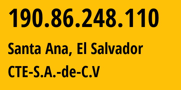IP address 190.86.248.110 (Santa Ana, Santa Ana Department, El Salvador) get location, coordinates on map, ISP provider AS14754 CTE-S.A.-de-C.V // who is provider of ip address 190.86.248.110, whose IP address