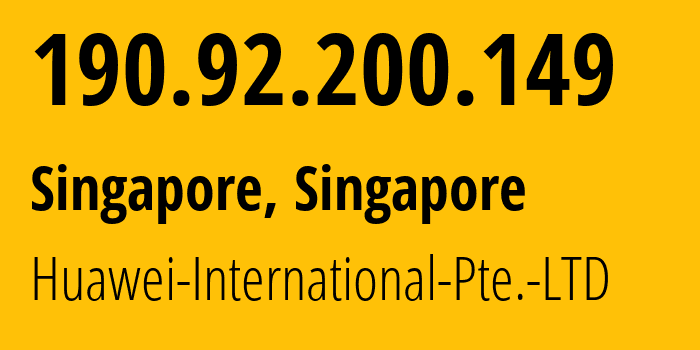 IP address 190.92.200.149 (Singapore, North West, Singapore) get location, coordinates on map, ISP provider AS136907 Huawei-International-Pte.-LTD // who is provider of ip address 190.92.200.149, whose IP address