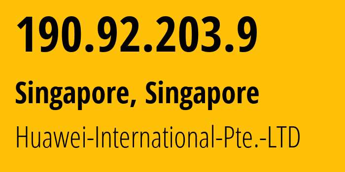 IP address 190.92.203.9 (Singapore, North West, Singapore) get location, coordinates on map, ISP provider AS136907 Huawei-International-Pte.-LTD // who is provider of ip address 190.92.203.9, whose IP address