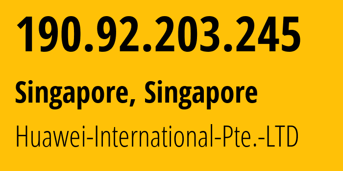 IP-адрес 190.92.203.245 (Сингапур, North West, Сингапур) определить местоположение, координаты на карте, ISP провайдер AS136907 Huawei-International-Pte.-LTD // кто провайдер айпи-адреса 190.92.203.245
