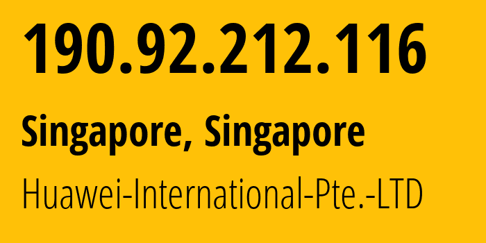 IP address 190.92.212.116 (Singapore, North West, Singapore) get location, coordinates on map, ISP provider AS136907 Huawei-International-Pte.-LTD // who is provider of ip address 190.92.212.116, whose IP address