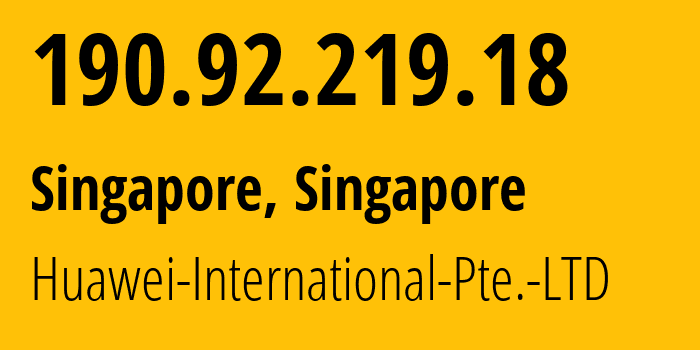 IP address 190.92.219.18 (Singapore, North West, Singapore) get location, coordinates on map, ISP provider AS136907 Huawei-International-Pte.-LTD // who is provider of ip address 190.92.219.18, whose IP address