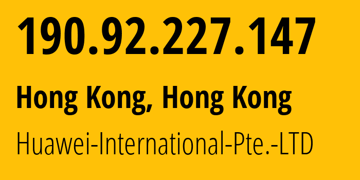 IP address 190.92.227.147 get location, coordinates on map, ISP provider AS136907 Huawei-International-Pte.-LTD // who is provider of ip address 190.92.227.147, whose IP address