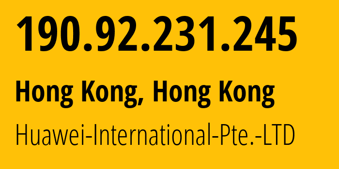 IP-адрес 190.92.231.245 (Гонконг, Central and Western District, Гонконг) определить местоположение, координаты на карте, ISP провайдер AS136907 Huawei-International-Pte.-LTD // кто провайдер айпи-адреса 190.92.231.245