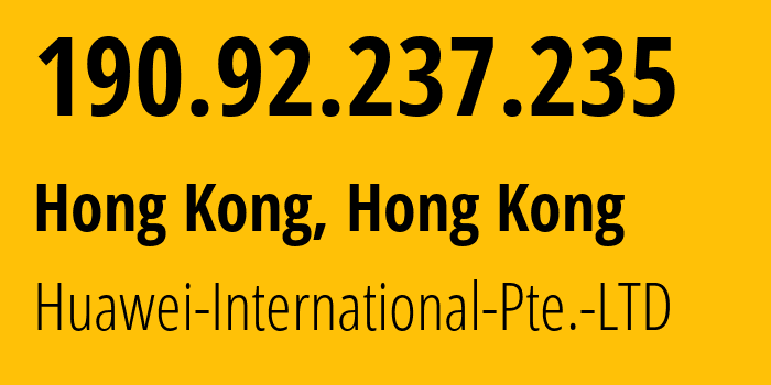IP-адрес 190.92.237.235 (Гонконг, Central and Western District, Гонконг) определить местоположение, координаты на карте, ISP провайдер AS136907 Huawei-International-Pte.-LTD // кто провайдер айпи-адреса 190.92.237.235