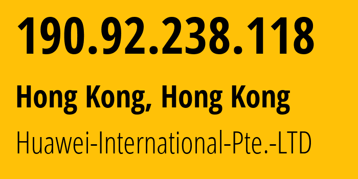 IP-адрес 190.92.238.118 (Гонконг, Central and Western District, Гонконг) определить местоположение, координаты на карте, ISP провайдер AS136907 Huawei-International-Pte.-LTD // кто провайдер айпи-адреса 190.92.238.118