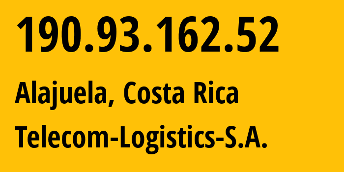 IP address 190.93.162.52 (Alajuela, Alajuela Province, Costa Rica) get location, coordinates on map, ISP provider AS262171 Telecom-Logistics-S.A. // who is provider of ip address 190.93.162.52, whose IP address