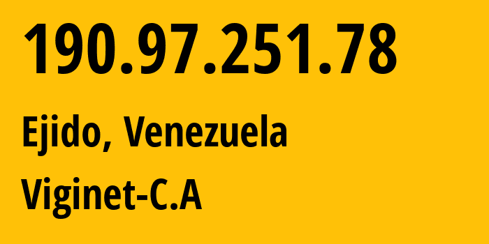 IP-адрес 190.97.251.78 (Мерида, Mérida, Венесуэла) определить местоположение, координаты на карте, ISP провайдер AS263703 Viginet-C.A // кто провайдер айпи-адреса 190.97.251.78