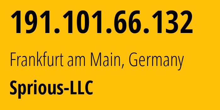IP-адрес 191.101.66.132 (Франкфурт, Гессен, Германия) определить местоположение, координаты на карте, ISP провайдер AS64267 Sprious-LLC // кто провайдер айпи-адреса 191.101.66.132