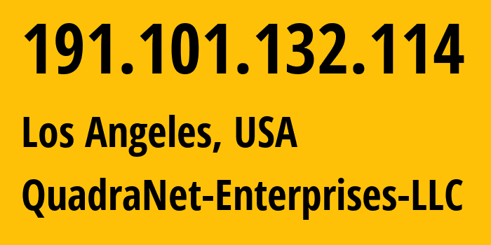 IP-адрес 191.101.132.114 (Лос-Анджелес, Калифорния, США) определить местоположение, координаты на карте, ISP провайдер AS8100 QuadraNet-Enterprises-LLC // кто провайдер айпи-адреса 191.101.132.114