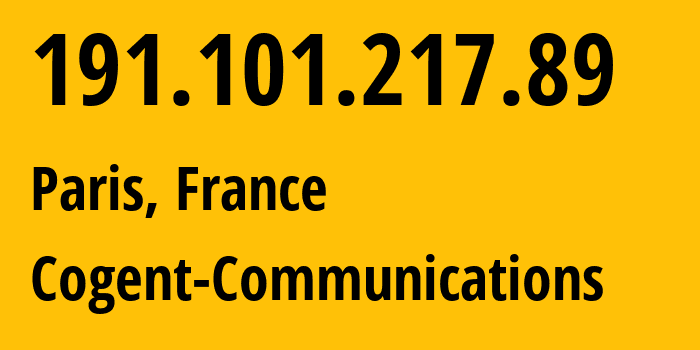 IP address 191.101.217.89 (Paris, Île-de-France, France) get location, coordinates on map, ISP provider AS174 Cogent-Communications // who is provider of ip address 191.101.217.89, whose IP address