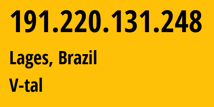 IP-адрес 191.220.131.248 (Лажис, Санта-Катарина, Бразилия) определить местоположение, координаты на карте, ISP провайдер AS8167 V-tal // кто провайдер айпи-адреса 191.220.131.248