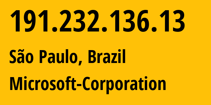 IP address 191.232.136.13 (São Paulo, São Paulo, Brazil) get location, coordinates on map, ISP provider AS8075 Microsoft-Corporation // who is provider of ip address 191.232.136.13, whose IP address