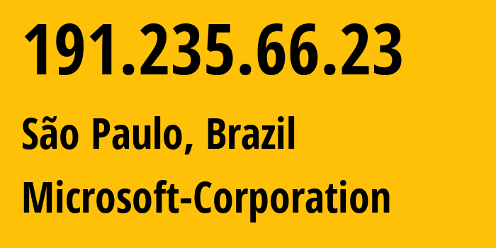 IP-адрес 191.235.66.23 (Сан-Паулу, Sao Paulo, Бразилия) определить местоположение, координаты на карте, ISP провайдер AS8075 Microsoft-Corporation // кто провайдер айпи-адреса 191.235.66.23