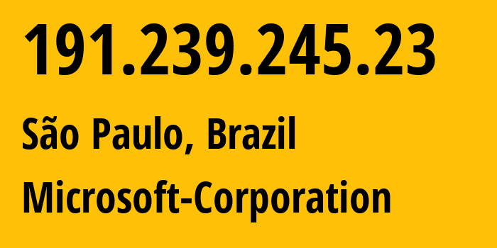 IP-адрес 191.239.245.23 (Сан-Паулу, Sao Paulo, Бразилия) определить местоположение, координаты на карте, ISP провайдер AS8075 Microsoft-Corporation // кто провайдер айпи-адреса 191.239.245.23