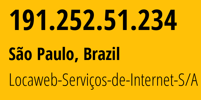 IP address 191.252.51.234 (São Paulo, São Paulo, Brazil) get location, coordinates on map, ISP provider AS27715 Locaweb-Serviços-de-Internet-S/A // who is provider of ip address 191.252.51.234, whose IP address