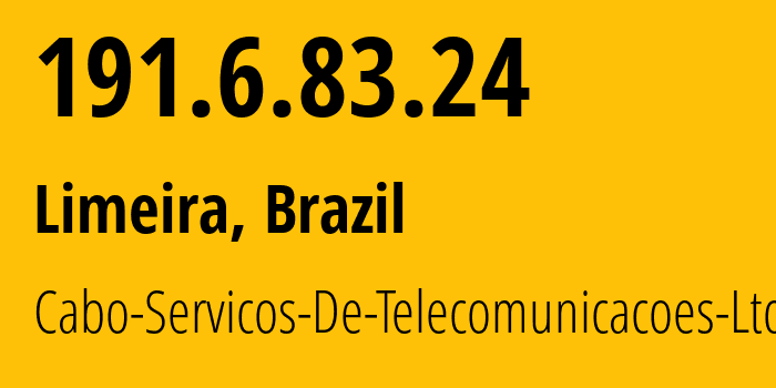 IP address 191.6.83.24 (Limeira, São Paulo, Brazil) get location, coordinates on map, ISP provider AS28220 Cabo-Servicos-De-Telecomunicacoes-Ltda // who is provider of ip address 191.6.83.24, whose IP address
