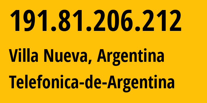 IP address 191.81.206.212 (Villa Nueva, Mendoza, Argentina) get location, coordinates on map, ISP provider AS22927 Telefonica-de-Argentina // who is provider of ip address 191.81.206.212, whose IP address