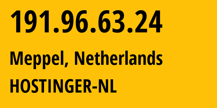 IP address 191.96.63.24 (Meppel, Drenthe, Netherlands) get location, coordinates on map, ISP provider AS47583 HOSTINGER-NL // who is provider of ip address 191.96.63.24, whose IP address