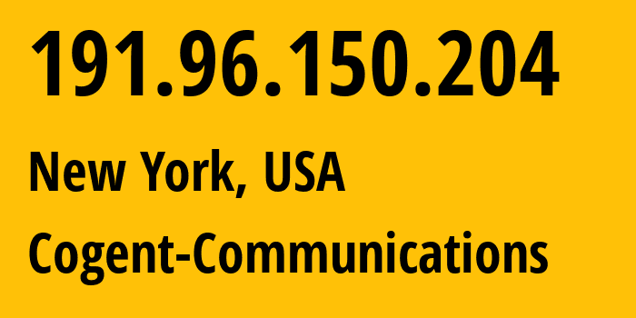 IP-адрес 191.96.150.204 (Нью-Йорк, Нью-Йорк, США) определить местоположение, координаты на карте, ISP провайдер AS174 Cogent-Communications // кто провайдер айпи-адреса 191.96.150.204
