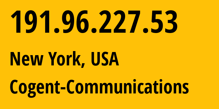 IP address 191.96.227.53 (New York, New York, USA) get location, coordinates on map, ISP provider AS174 Cogent-Communications // who is provider of ip address 191.96.227.53, whose IP address