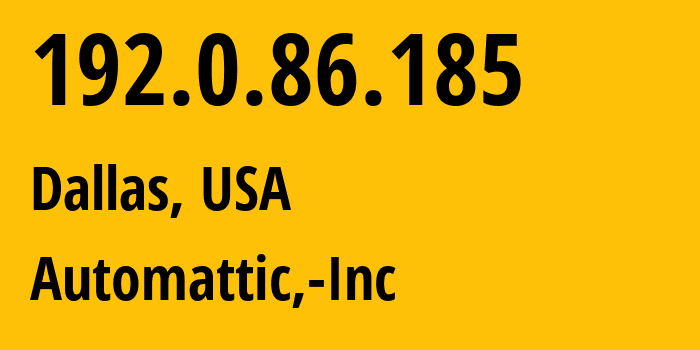 IP address 192.0.86.185 (Dallas, Texas, USA) get location, coordinates on map, ISP provider AS2635 Automattic,-Inc // who is provider of ip address 192.0.86.185, whose IP address