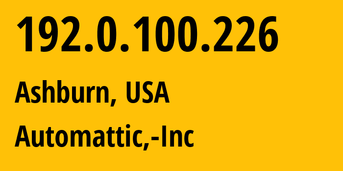 IP-адрес 192.0.100.226 (Ашберн, Вирджиния, США) определить местоположение, координаты на карте, ISP провайдер AS2635 Automattic,-Inc // кто провайдер айпи-адреса 192.0.100.226