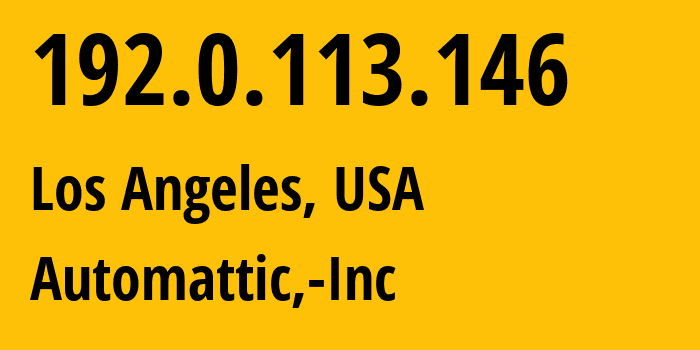 IP address 192.0.113.146 (Los Angeles, California, USA) get location, coordinates on map, ISP provider AS2635 Automattic,-Inc // who is provider of ip address 192.0.113.146, whose IP address