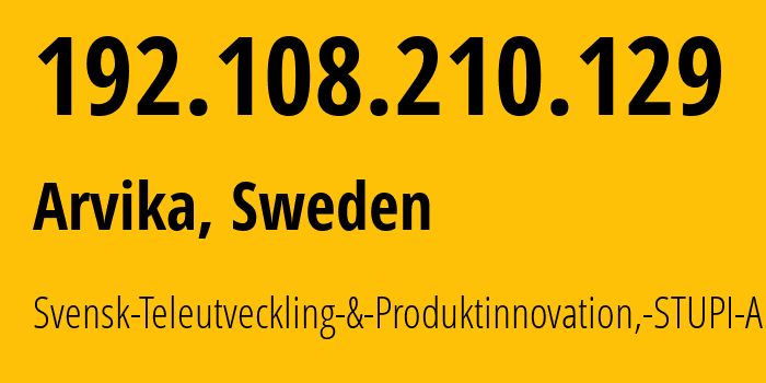 IP-адрес 192.108.210.129 (Арвика, Вермланд, Швеция) определить местоположение, координаты на карте, ISP провайдер AS1883 Svensk-Teleutveckling-&-Produktinnovation,-STUPI-AB // кто провайдер айпи-адреса 192.108.210.129