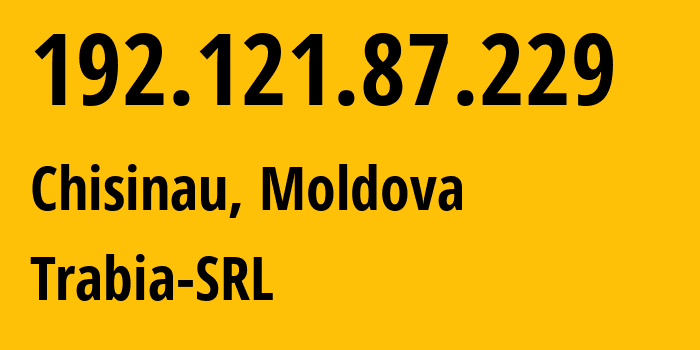 IP address 192.121.87.229 (Chisinau, Chișinău Municipality, Moldova) get location, coordinates on map, ISP provider AS43289 Trabia-SRL // who is provider of ip address 192.121.87.229, whose IP address