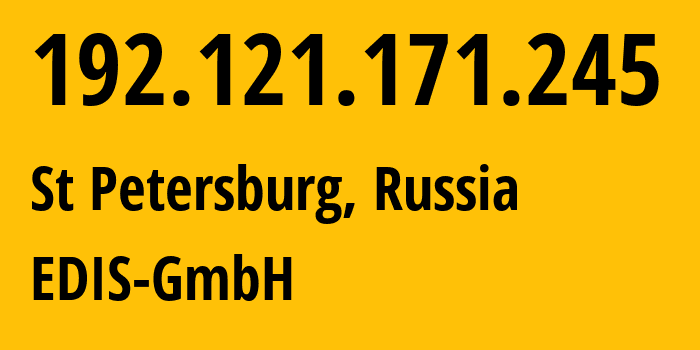 IP address 192.121.171.245 (St Petersburg, St.-Petersburg, Russia) get location, coordinates on map, ISP provider AS57169 EDIS-GmbH // who is provider of ip address 192.121.171.245, whose IP address