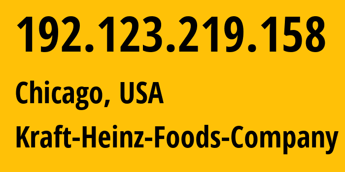 IP address 192.123.219.158 (Chicago, Illinois, USA) get location, coordinates on map, ISP provider AS Kraft-Heinz-Foods-Company // who is provider of ip address 192.123.219.158, whose IP address