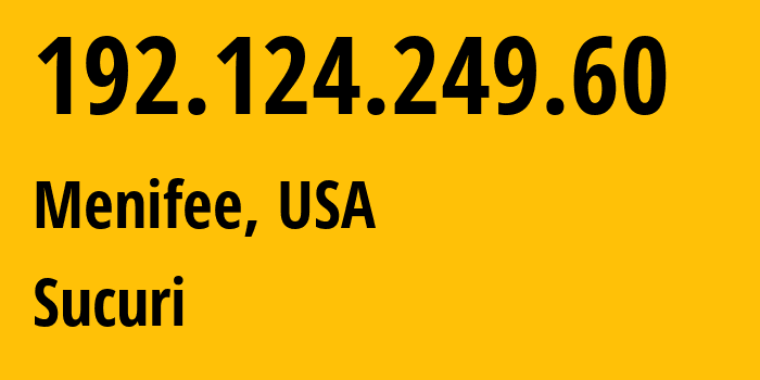 IP address 192.124.249.60 (Menifee, California, USA) get location, coordinates on map, ISP provider AS30148 Sucuri // who is provider of ip address 192.124.249.60, whose IP address