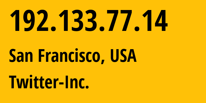IP address 192.133.77.14 (San Francisco, California, USA) get location, coordinates on map, ISP provider AS13414 Twitter-Inc. // who is provider of ip address 192.133.77.14, whose IP address