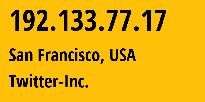 IP-адрес 192.133.77.17 (Сан-Франциско, Калифорния, США) определить местоположение, координаты на карте, ISP провайдер AS13414 Twitter-Inc. // кто провайдер айпи-адреса 192.133.77.17