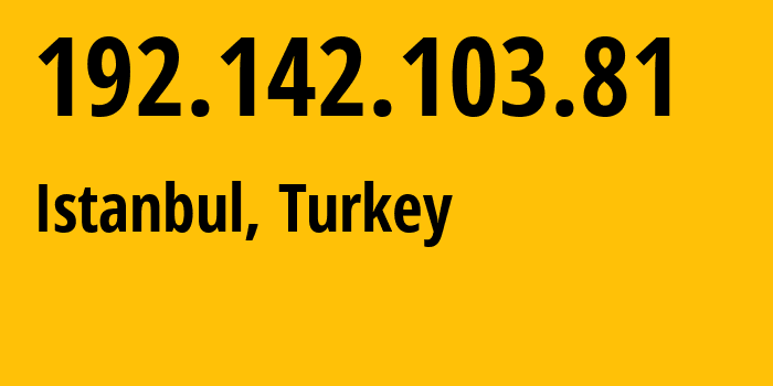 IP address 192.142.103.81 (Istanbul, Istanbul, Turkey) get location, coordinates on map, ISP provider AS197450 Sunucun-Bilgi-Iletisim-Teknolojileri-VE-Ticaret-Limited-Sirketi // who is provider of ip address 192.142.103.81, whose IP address