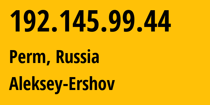 IP address 192.145.99.44 (Perm, Perm Krai, Russia) get location, coordinates on map, ISP provider AS51628 Aleksey-Ershov // who is provider of ip address 192.145.99.44, whose IP address